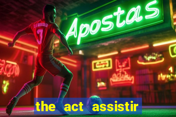 the act assistir online pobreflix